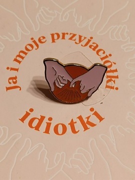 Ja i moje przyjaciółki idiotki + przypinka