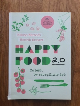 Happy Food 2.0. Co jeść, by szczęśliwie żyć, Ekstedt Niklas Ennart Henrik