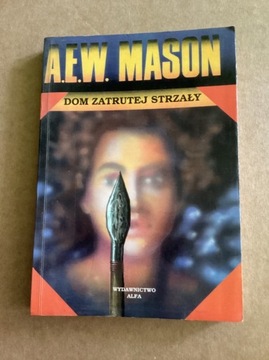 A.E.W.Mason „ Dom zatrutej strzały „.