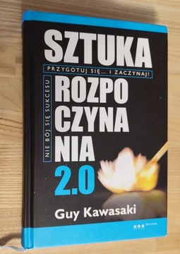 Guy Kawasaki - Sztuka Rozpoczynania 2.0