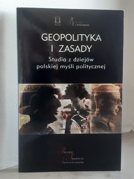 Geopolityka i zasady. Studia z dziejów pol. myśli 