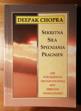Deepak Chopra - Sekretna siła spełniania pragnień