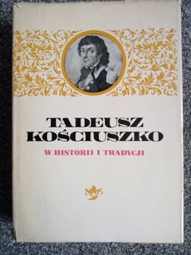 Tadeusz Kościuszko w historii i tradycji