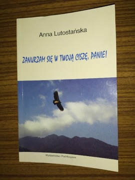 Zanurzam się w Twoją ciszę, Panie! A. Lutostańska 