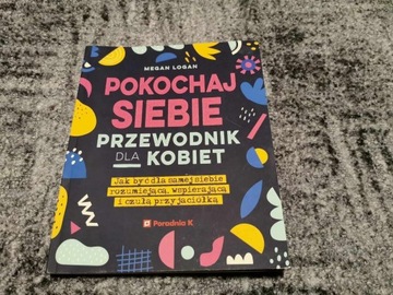 Pokochaj siebie.Przewodnik dla kobiet. Logan Megan