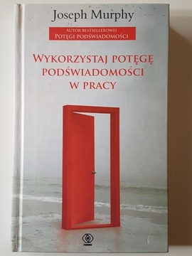 Wykorzystaj Potęgę Podświadomości... Joseph Murphy