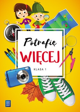 POTRAFIĘ WIĘCEJ ED.WCZESNOSZKOLNA KLASA 1 WSiP