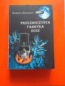 Gordon Dahlquist - PRZEZROCZYSTA FABRYKA DUSZ 