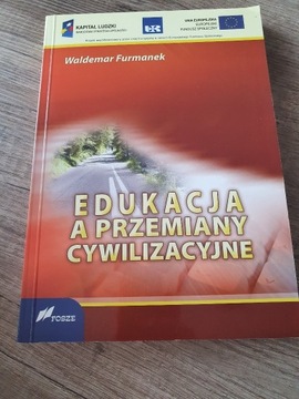 W. Furmanek EDUKACJA A PRZEMIANY CYWILIZACYJNE