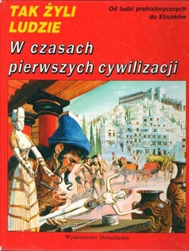 W czasach pierwszych cywilizacji. Tak żyli ludzie