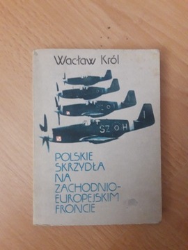 Wacław Król Polskie Skrzydła na Zach-Europ Froncie