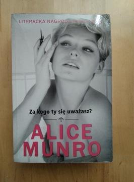 Alice Munro Za kogo ty się uważasz?