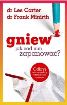 Gniew. Jak nad nim zapanować? L. Carter, F. Minirt