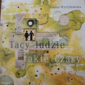 "Tacy ludzie, takie czasy" Joanna Wrzykowska 