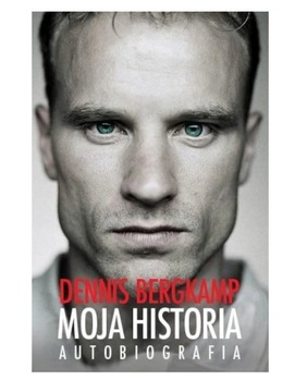 MOJA HISTORIA. AUTOBIOGRAFIA Denis Bergkamp