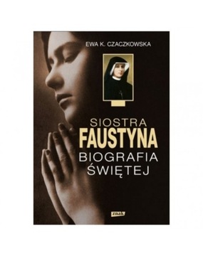 Siostra Faustyna biografia świętej