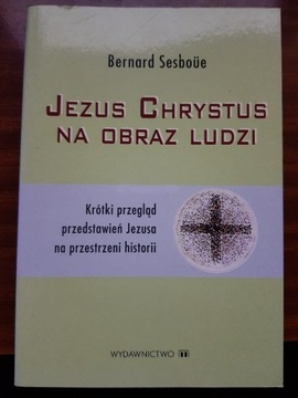 Jezus Chrystus na obraz ludzi Bernard Sesboue