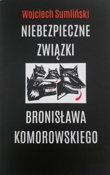 NIEBEZPIECZNE ZWIĄZKI BRONISŁAWA KOMOROWSKIEGO -