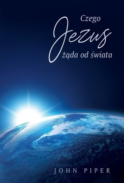 John Piper - Czego Jezus żąda od świata