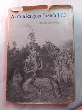 "Armia księcia Józefa 1813" Mariusz Łukasiewicz