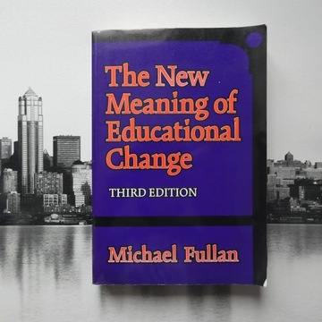 MICHAEL FULLAN - NEW MEANING OF EDUCATIONAL CHANGE