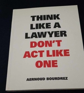Think Like A Lawyer, Don t Act Like One Bourdrez 