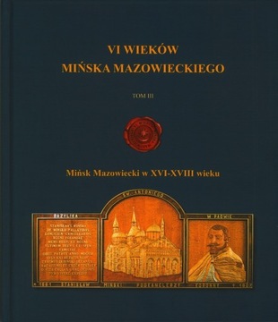 Mińsk Mazowiecki VI wieków Mińska tom III