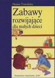 ZABAWY ROZWIJAJĄCE DLA MAŁYCH DZIECI - H.TRAWIŃSKA