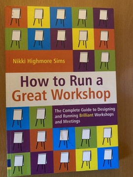 How to run a great workshop. Nikki Highmore Sims