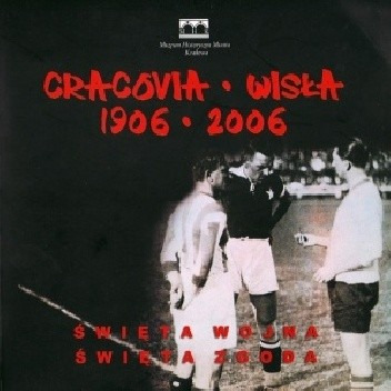 Cracovia Wisła 1906 2006. Święta wojna,  Nowa!