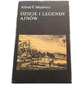 DZIEJE I LEGENDY AJNÓW Alfred F. Majewicz