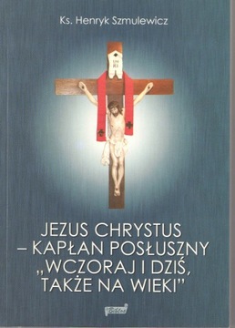 Jezus Chrystus -Kapłan Posłuszny - H. Szmulewicz