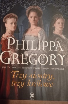Trzy siostry trzy królowe Philippa Gregory 