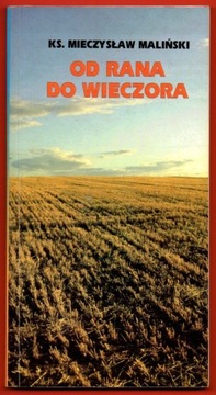 OD RANA DO WIECZORA Ks. Mieczysław Maliński