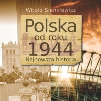 Polska od roku 1944 / Witold Sienkiewicz