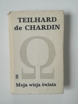 Teilhard de Chardin Moja wizja świata