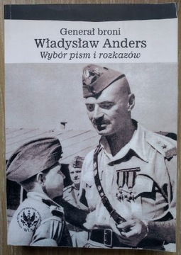 Generał broni Władysław Anders Wybór pism rozkazów