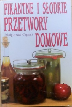 Pikantne i słodkie przetwory domowe M.Caprari