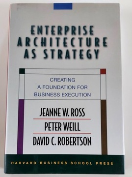 Enterprise Architecture As Strategy, Weil, Ross et