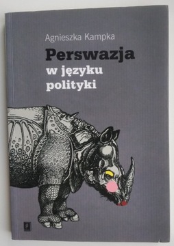 Perswazja w języku polityki - Agnieszka Kampka