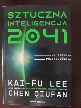 Sztuczna inteligencja 2041. 10 wizji przyszłości Chen Qiufan Kai-Fu Lee 