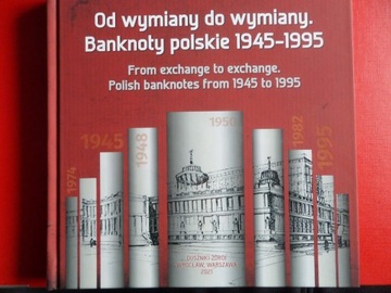 Od wymiany do wymiany Banknoty polskie 1945-1995 