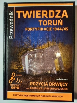 Przewodnik Twierdza Toruń Fortyfikacje 1944/45