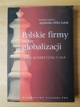 Polskie firmy wobec globalizacji - Sitko-Lutek PWN