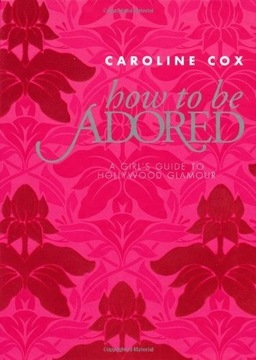 How to be Adored  Caroline Cox