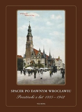 Spacer po dawnym Wrocławiu, Pocztówki 1885 - 1942