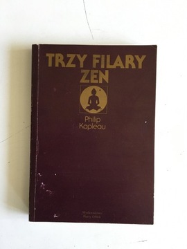 PHILIP KAPLEAU - TRZY FILARY ZEN