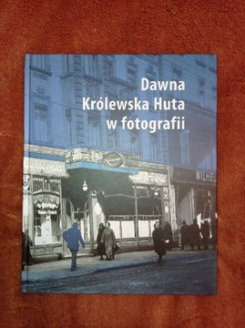 Dawna Królewska Huta w fotografii Chorzów Steckel