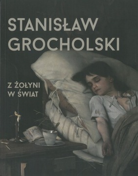 Stanisław Grocholski. Z Żołyni w świat.