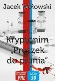 KRYPTONIM "PROSZEK DO PRANIA" Jacek Wołowski PRL